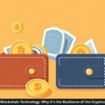 Understanding Blockchain Technology: Why It's the Backbone of the Cryptocurrency Market
