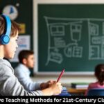 Innovative Teaching Methods for 21st-Century Classrooms
